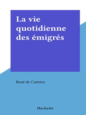 cover image of La vie quotidienne des émigrés
